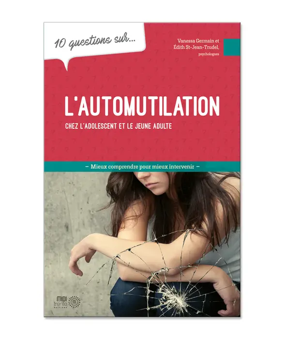 10 questions sur... L'automutilation chez l'adolescent et le jeune adulte