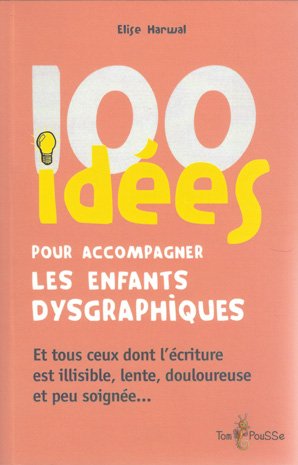 100 idées pour accompagner les enfants dysgraphiques