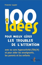 100 idées pour mieux gérer les troubles de l’attention